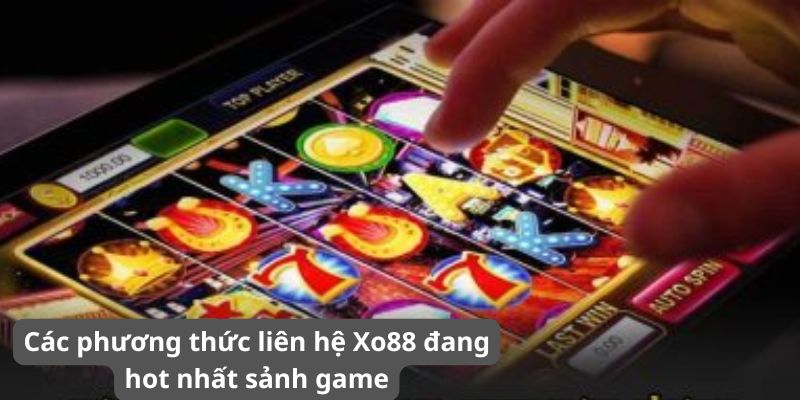 Các phương thức liên hệ Xo88 đang hot nhất sảnh game