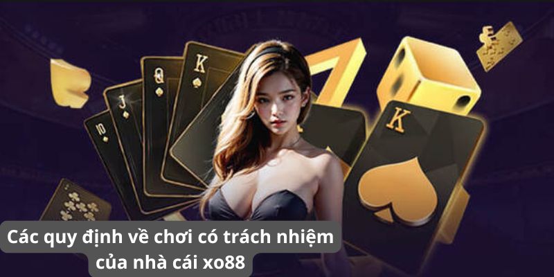 Các quy định về chơi có trách nhiệm của nhà cái Xo88