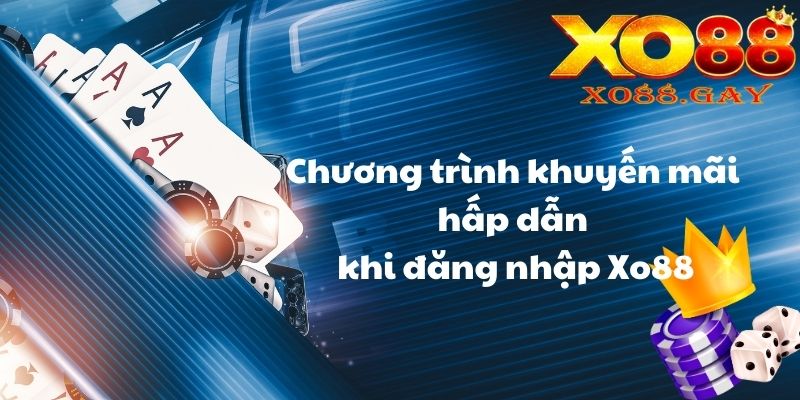 Chương trình khuyến mãi hấp dẫn khi đăng nhập Xo88