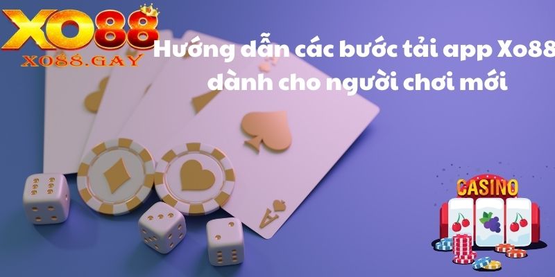 Hướng dẫn các bước tải app Xo88 dành cho người chơi mới