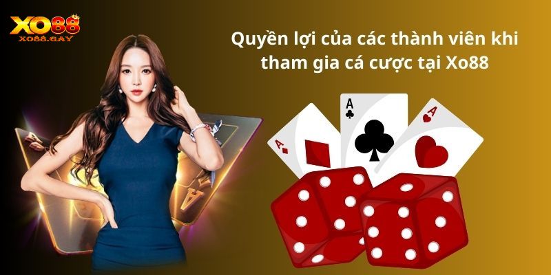 Quyền lợi của các thành viên khi tham gia cá cược tại Xo88